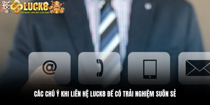 Liên Hệ Luck8 - Kết Nối Dễ Dàng, Phản Hồi Nhanh Chóng 4 Các chú ý khi liên hệ Luck8 để có trải nghiệm suôn sẻ